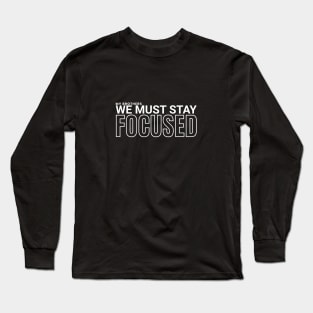 My brothers we must stay focused Long Sleeve T-Shirt